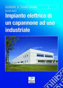 Impianto elettrico di un capannone ad uso industriale libro di Quinci Damiano