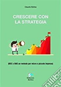 Crescere con la Strategia libro di Bottos Claudio