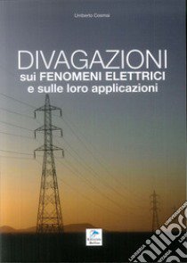 Divagazioni sui fenomeni elettrici e sulle loro applicazioni libro di Cosmai Umberto