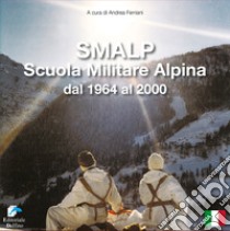 SMALP. Scuola Militare Alpina dal 1964 al 2000 libro di Ferriani A. (cur.)