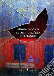 Storie dell'Era del Tango libro di Caracoche Marcelo; Zamparo C. (cur.)