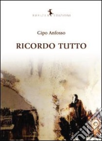 Ricordo tutto libro di Anfosso Gipo