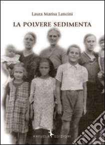 La polvere sedimenta libro di Lancini Laura M.