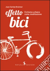 Effetto Bici. Ciclismo urbano come meditazione libro di Kreimer Juan Carlos; Zamparo C. (cur.)