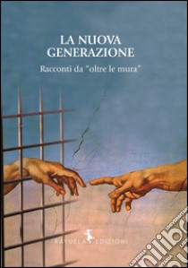 La nuova generazione. Racconti da «oltre le mura» libro di Paletta G. (cur.)