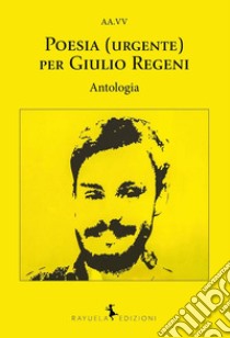 Poesia (urgente) per Giulio Regeni libro