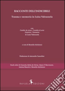 Racconti dell'indicibile. Trauma e memoria in Luisa Valenzuela libro di Valenzuela Luisa; Michienzi R. (cur.)