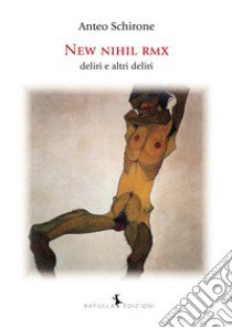 New nihil rmx deliri e altri deliri libro di Schirone Anteo