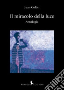 Il miracolo della luce. Antologia. Ediz. bilingue libro di Colón Juan; Fernàndez M. (cur.)