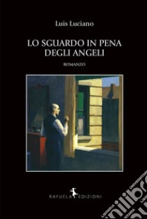 Lo sguardo in pena degli angeli libro di Luciano Luis