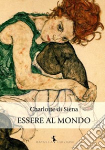 Essere al mondo libro di Di Siena Charlotte