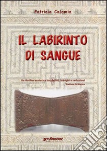 Il labirinto di sangue libro di Calamia Patrizia