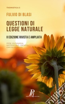 Questioni di legge naturale. Fede, eutanasia, matrimonio, aborto, omosessualità libro di Di Blasi Fulvio