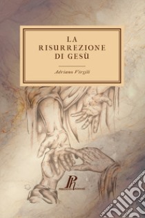 La risurrezione di Gesù. Un'indagine libro di Virgili Adriano