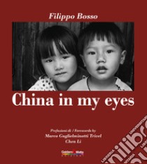 China in my eyes. Ediz. italiana e inglese libro di Bosso Filippo