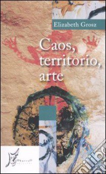 Caos, territorio, arte libro di Grosz Elizabeth