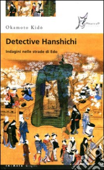 Detective Hanshichi. Indagini nelle strade di Edo. Vol. 2 libro di Kido Okamoto