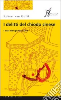 I delitti del chiodo cinese. I casi del giudice Dee libro di Van Gulik Robert