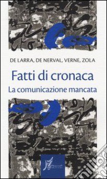 Fatti di cronaca. La comunicazione mancata libro