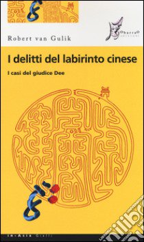 I delitti del labirinto cinese. I casi del giudice Dee libro di Van Gulik Robert