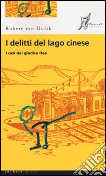 I delitti del lago cinese. I casi del giudice Dee libro di Van Gulik Robert