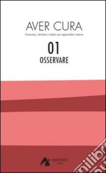 Aver cura. Osservare, stimolare, tutelare per apprendere insieme. Vol. 1 libro di Piperno R. (cur.); Trevisani L. (cur.)