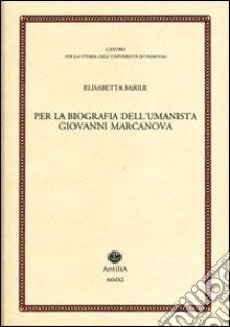 Per la biografia dell'umanista Giovanni Marcanova libro di Barile Elisabetta