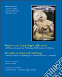 Testo atlante di patologia nella storia. Dal Museo di anatomia patologica dell'Università di Padova. Ediz. italiana e inglese libro