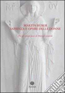 Martin Buber. Sapienza e opere delle donne libro