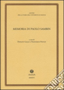 Memoria di Paolo Sambin (1913-2003) libro di Gallo D. (cur.); Piovan F. (cur.)