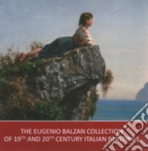 The Eugenio Balzan collection of 19th and 20th century Italian paintings. Ediz. illustrata libro di Bagatin P. L. (cur.); Gallian C. (cur.)