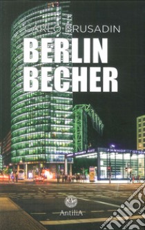 Berlin becher. Ediz. italiana e tedesca libro di Brusadin Carlo