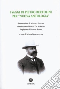 I saggi di Pietro Bertolini per «Nuova Antologia» libro di Bortoletto M. (cur.)