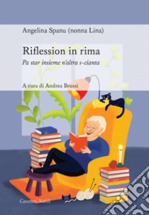 Riflession in rima. Per star insieme n'altra s-cianta libro di Nonna Lina; Brussi A. (cur.)