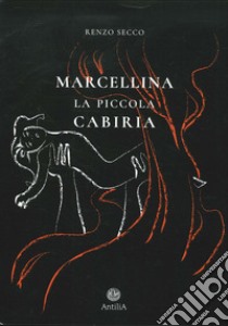 Marcellina. La piccola Cabiria libro di Secco Renzo