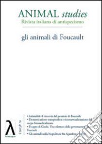 Animal studies. Rivista italiana di antispecismo. Vol. 4: Gli animali di Foucault libro