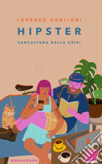 Hipster. Subcultura della crisi libro di Caglioni Lorenzo