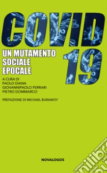 COVID-19. Un mutamento sociale epocale libro di Diana P. (cur.); Ferrari G. (cur.); Dommarco P. (cur.)