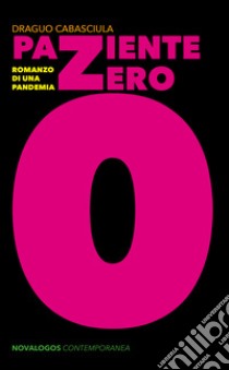 Paziente zero. Romanzo di una pandemia libro di Cabasciula Draguo