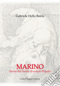 Marino. Storia del santo divenuto popolo libro di Della Balda Gabriele