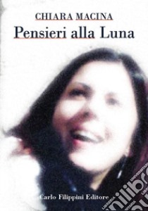 Pensieri alla luna libro di Macina Chiara