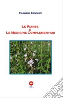 Le piante e le medicine complementari libro di Conforti Filomena