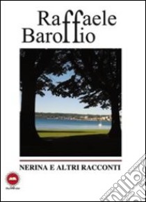 Nerina e altri racconti libro di Baroffio Raffaele