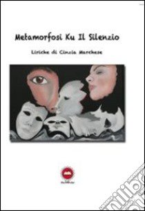 Metamorfosi Ku il silenzio libro di Marchese Cinzia