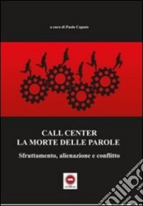 Call center la morte delle parole sfruttamento, alineazione e conflitto libro di Caputo P. (cur.)