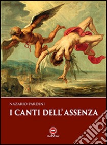 I canti dell'assenza libro di Pardini Nazario