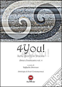 4you! Sette giorni in poesia libro di Amoruso R. (cur.)