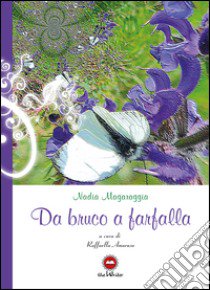 Da bruco a farfalla libro di Magaraggia Nadia; Amoruso R. (cur.)