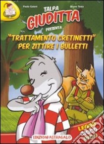 Trattamento cretinetti per zittire i bulletti. Talpa Giuditta libro di Gaiani Paola