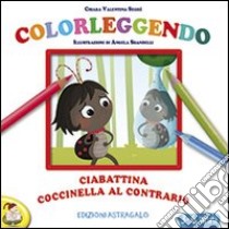 Ciabattina coccinella al contrario. Ediz. illustrata libro di Segré Chiara Valentina